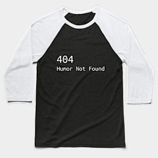 404 Humor not found Black Baseball T-Shirt
